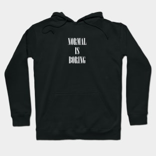 NORMAL IS BORING Hoodie